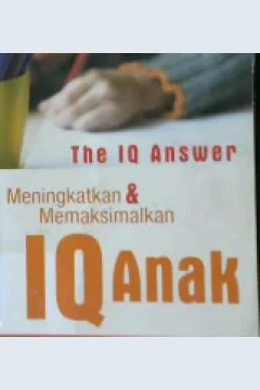 Cover The IQ answer :  Meningkatkan dan memaksimalkan IQ anak / Frank Lawlis; Alih bahasa, Lina Yusuf