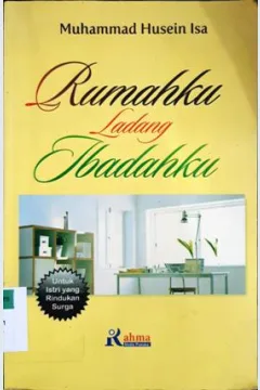 Cover Rumahku ladang ibadahku / Muhammad Husein Isa; penerjemah, Muh. Burhan Asy'ari