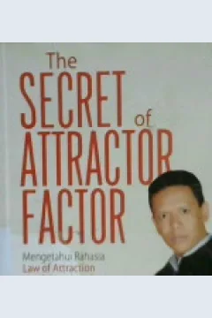 Cover The secret of Attractor factor :  Mengetahui rahasia law of atraction untuk mendapatkan apapun yang anda inginkan / Syahril Syam