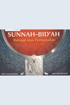 Cover Sunnah bid'ah, Rahmat atau permasalahaan, / Ahmad Zaki Mubarok, Muallimin Muntari; Editor, M. Luqman A