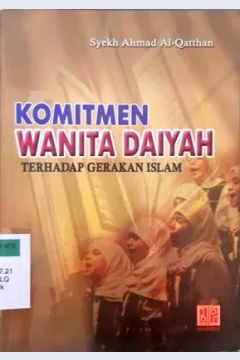 Cover Komitmen wanita daiyah tehadap gerakan islam / Syekh Ahmad Al - Qattah ; Penerjemah Nabhani Idris ; Penyunting Dedi Junaedi