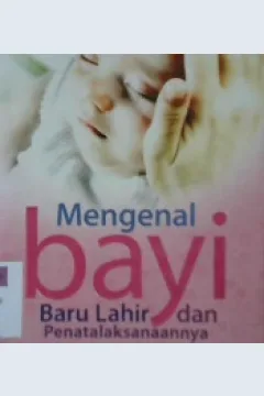 Cover Mengenal bayi baru lahir dan penatalaksanaannya / Mityana;SST.M. Biomed, editor, Drs. Zainal Abidin MM