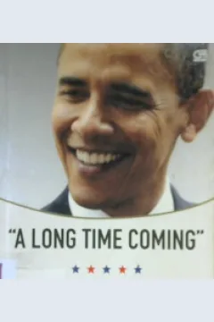 Cover A long time coming :  Kampanye Inspiratif dan sengit di tahun 2008 kemenangan Obama yang bersejarah / Evan Thomas