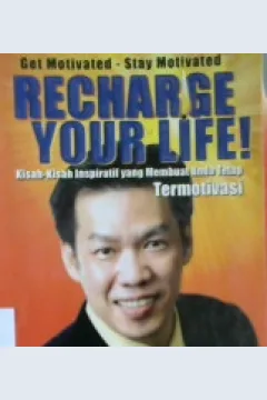 Cover Recharge your life, kisah inspiratif yang membuat anda tetap termotivasi, Haryo Ardito