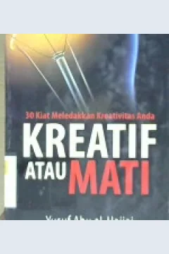 Cover Tiga puluh kiat meledakkan kreativitas anda :  kreatif atau mati / Yusuf Abu Al-Hajjaj; Penerjemah: Lilik Rochmat; Editor: Budiman Mustofa, Endang R