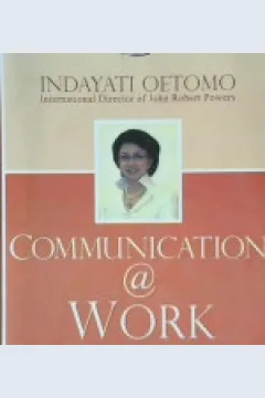 Cover Communication a work :  Kiat menyampaikan maksud kita agar dipahami orang lain dn tujuan kita tercapai, Indayanti Oetomo / Indayati Oetomo