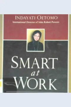 Cover Smart at work, :  Bersikap tepat di saat yang tepat / Indayati Oetomo