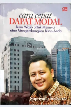 Cover Cara cepat dapat modal :  Buku wajib untuk memulai atau mengembangkan bisnis anda / Supriyono Soekarno