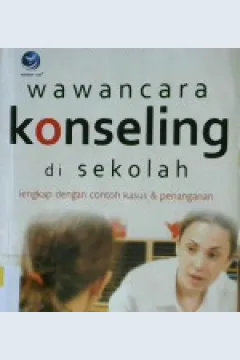 Cover wawancara konseling di sekolah :  Lengkap dengan contoh kasus dan penanganan / Arintoko ; editor : Nikodemus WR