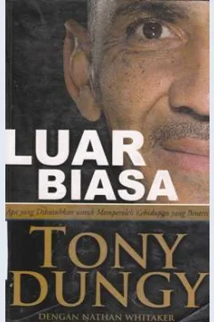 Cover Luar biasa :  Apa yang dibutuhkan untuk memperoleh kehidupan yang berarti / Dungy, tony; Editor, Marlina nadeak ; Penerjemah, Slamat p sinambela