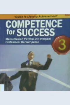 Cover Competence for success 3 :  Maksimalkan potensi diri menjadi profesional berkompeten, (Karakter dan Motivasi) / Febe Chen