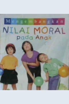 Cover Mengembangkan nilai moral pada anak :  Panduan bagi orang tua untuk membimbing anaknya menjadi anak yang baik / Dian Ibung, Psi.