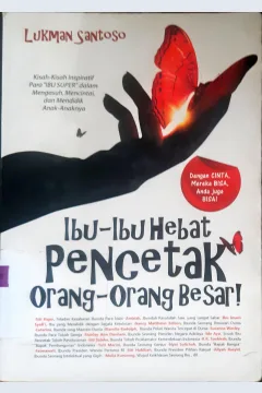 Cover Ibu-ibu hebat pencetak orang-orang besar / Lukman Santoso ; editor, Desy Wijaya