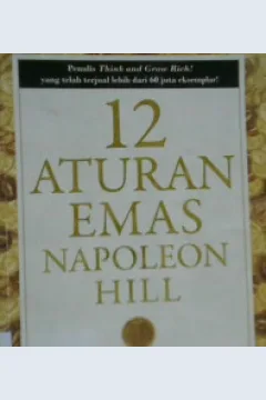 Cover Dua belas aturan emas Napoleon Hill :  Karya awal sang legenda kesukaan / Napoleon Hill ; penerjemah Bima Sudiarto