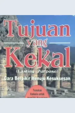 Cover Tujuan yang kekal = Lasting Purpose :  Cara berpikir menuju kesuksesan / Dr Sid E Williams ; Alih bahasa, Amalaia Listiani, S.S; Editor, Y. Istiyono Wahyu, S.S