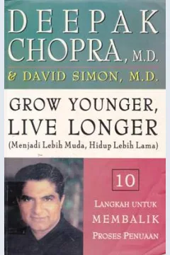 Cover Grow younger leve louger :  ( menjadi lebih muda, hidup lebih lama = 10 langkah untuk membalik proses penuaan, / Deepak Chopna, M.Pd