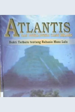 Cover Atlantis dan dunia-dunia yang hilang :  bukti terbaru tentang rahasia masa lalu / Frank Joseph ; alih bahasa, Drs. Anvin Saputra