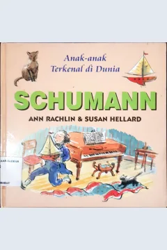 Cover Anak-anak terkenal di dunia :  Schumann / Ann Rachlin, Susan Hellard; Alih bahasa, Dra. Maryam Kurniawati Kho; Editor, Daru Susilowati