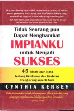 Cover Tidak seorang dapat menghambat impianku untuk menjadi sukses :  45 Kisah luar biasa tentang ketekunan dan kemenangan dari orang - orang seperti anda / Cynthia kersey; Editor, Lyndon saputra