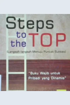 Cover Steps to the top :  Langkah-langkah menuju puncak / Zig Ziglar ; Alih bahasa, Anton Adiwiyoto; Editor, Dr. Lyndon Saputra