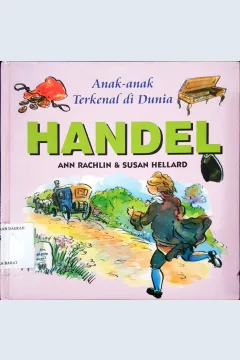 Cover Anak-anak terkenal di dunia :  Handel / Ann Rachlin, Susan Hellard; Alih bahasa, Dra. Maryam Kurniawati Kho; Editor, Daru Susilowati
