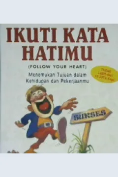 Cover Ikuti kata hatimu = follow your heart :  Menemukan tujuan dalam kehidupan dan pekerjaan anda, / Andrew Mathews ; Alih bahasa, Arvin Saputra