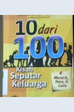 Cover Sepuluh dari seratus kisah seputar keluarga menarik, haru dan lucu, / Drs. H. Ahmad Yani; penyunting, Ivan Satria