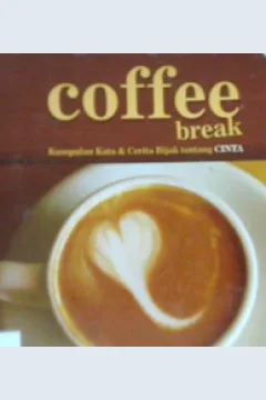 Cover Coffee break inspiration dan motivation words for love :  Kumpulan kata dan cerita bijak tentang cinta / Robert Kwan