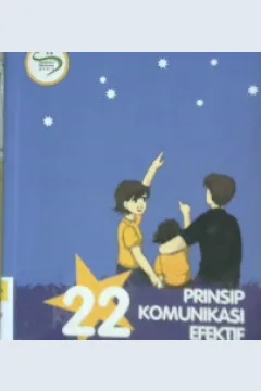 Cover Dua puluh dua prinsip komunikasi efektif untuk meningkatkan minat belajar anak, / Ike Junita Ekomadyo S.Sos, M.Si