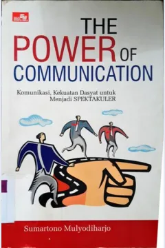 Cover The power of communication , komunikasi, kekuatan dahsyat untuk menjadi spektakuler , / Sumartono Mulyodiharjo