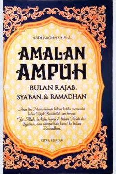 Cover Amalan ampuh di bulan rajab, sya'ban dan ramadhan / Abdurrohman, M. A