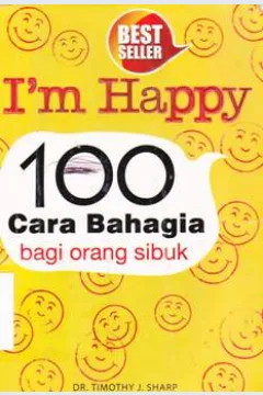 Cover I'm Happy :  100 cara bahagia bagi orang sibuk / Timothy J Sharp