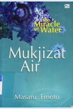 Cover The miracle of water :  Mukjizat Air / Masaru Emoto,; Penerjemah :  Susi Purwoko