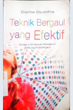 Cover Teknik Bergaul yang efektif :  Sukses anda banyak dipengaruhi oleh cara anda bergaul / Dianne Doubtfire; Editor : Dr. Lyndon Saputra