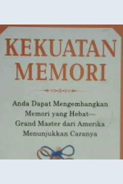 Cover Kekuatan memori :  Anda dapat mengembangkan memori yang hebat - Grand master dari Amerika menunjukkan caranya / Scott Hagwood : alih bahasa Drs. Alexander Sindoro