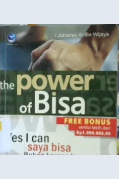 Cover The Power of Bisa :  Yes i can saya bisa bukan karena kepepet / Johanes Arifin Wijaya