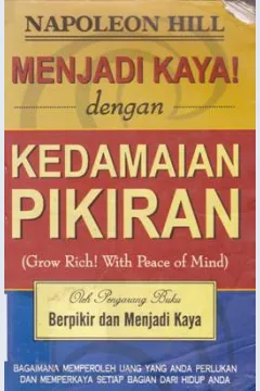 Cover Menjadi kaya dengan kedamaian pikiran = (Grow rich! With peace of mind) / Napoleon Hill; Alih bahasa, Rita S.S; Editor, Dr. Lyndon Saputra