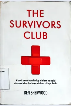 Cover The Survivors club, Kunci bertahan hidup dalam kondisi darurat dan bahaya dalam hidup anda, / Ben Sherwood; Penerjemah, Titis Wardhana; Editor, Fitri Suryani Hutauruk