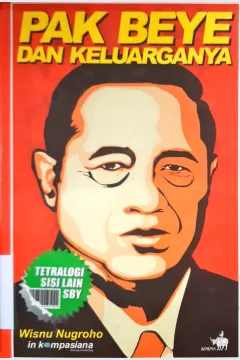 Cover Tetralogi sisi lain SBY, Pak beye dan keluarganya, Wisnu Nugroho; / Wisnu Nugroho; Editor, Pepih Nugraha