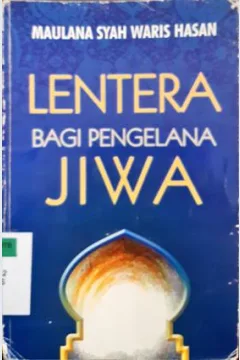 Cover Lentera bagi pengelana jiwa / Maulana Syah Waris Hasan; Penerjemah, Munir; Editor, Yudho Purwoko