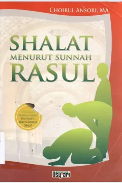 Cover Shalat menurut sunnah Rasul. / Choirul Ansori, M.A