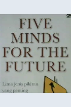 Cover Five minds for the future :  Lima jenis pikiran yang penting di masa depan / Howard Gardner, alih bahasa,  Tome Beka