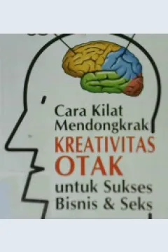 Cover Cara kilat mendongkrak kreativitas otak untuk sukses bisnis & seks / dr. Arman Yurisaldi S., M.S.,SpS.
