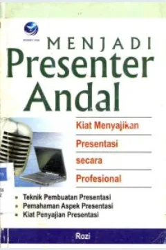 Cover Menjadi presenter andal, Kiat menyajikan presentasi secara profesional / Rozi ; Editor, Theresia Arie Prabawati