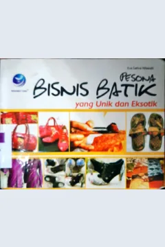 Cover Pesona bisnis batik yang unik dan eksotik / Eva Sativa Nilawati; Editor, Th.Arie Prabawati