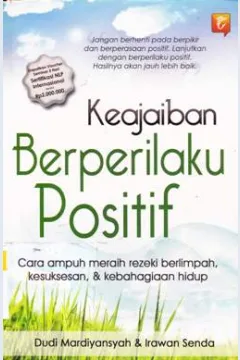 Cover Keajaiban berperilaku positif :  Rahasia meraih rezeki berlimpah, kesuksesan dan kebahagiaan hidup / Dudi Mardiyansyah,