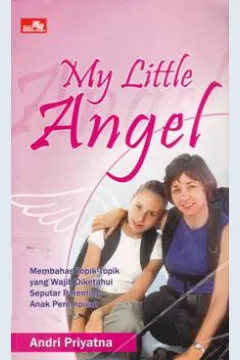 Cover My little angel :  Membahas topik - topik yang wajib diketahui seputar parenting anak perempuan / Andri Priyatna