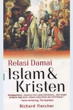 Cover Relasi damai islam dan kristen / Richard Fletcher : penerjemah Abdul Malik