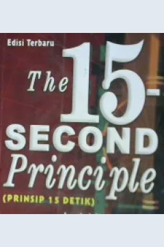 Cover Prinsip lima belas detik :  The fifteen second principle / Al Secunda; Alih Bahasa, Med Meitasari Tjandrasah; Editor, R. Sutoyo Bakir