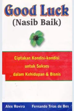 Cover Good luck (nasib baik) :  Ciptakan kondisi untuk sukses dalam kehidupan dan bisnis, / Alex Rovira